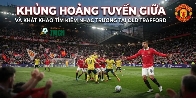 Khủng hoảng tuyến giữa và khát khao tìm kiếm nhạc trưởng tại Old Trafford
