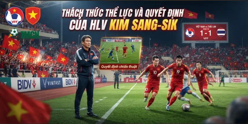 Thách thức thể lực và quyết định của HLV Kim Sang-sik