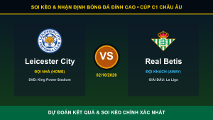 Soi kèo 7M trận Leicester City và Real Betis ngày 02/10/2026
